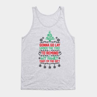 Gonna Go Lay Under the Tree to Remind My Family that I'm the Gift Humor Christmas Gift Tank Top